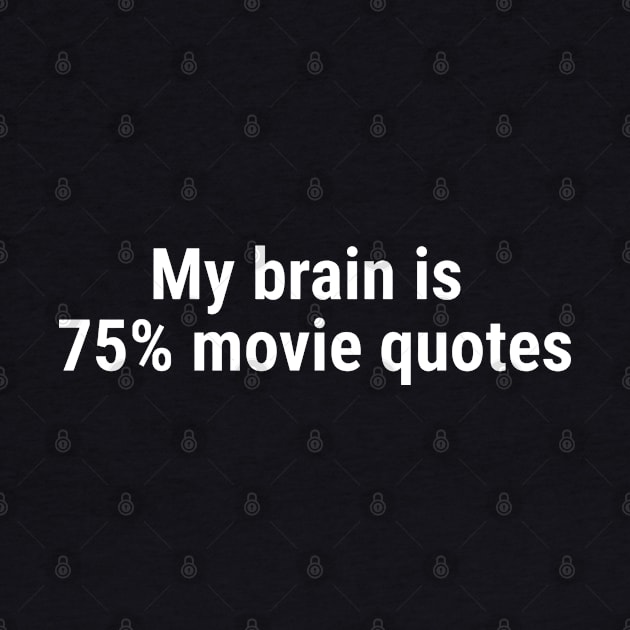 My brain is 75% movie quotes White by sapphire seaside studio